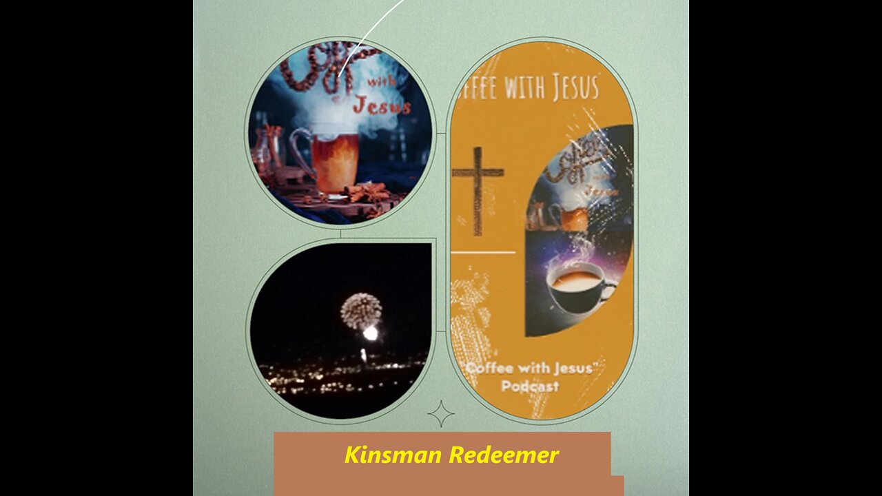 Kinsman redeemer - Coffee with Jesus Podcast Part 1