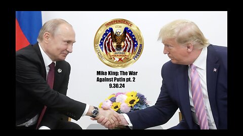 Mike King: The War Against Putin Pt. 2 (9.30.24)