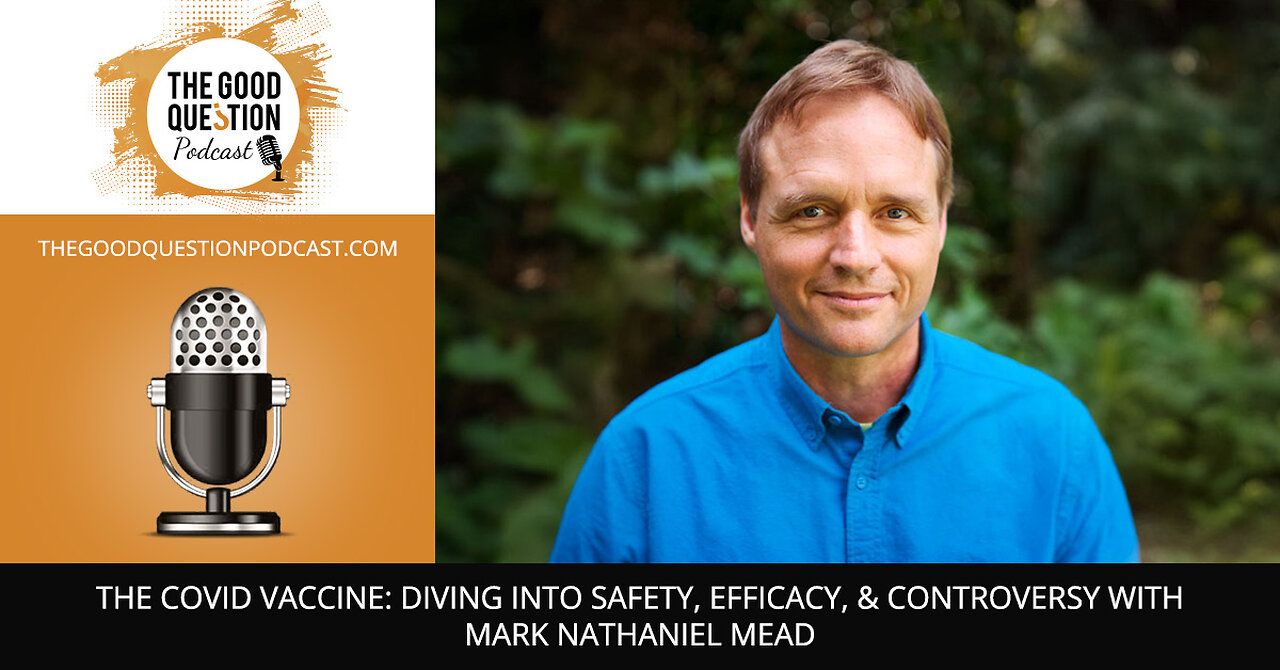 💉 The Covid Vaccine: Diving Into Safety, Efficacy, & Controversy With Mark Nathaniel Mead 🧬