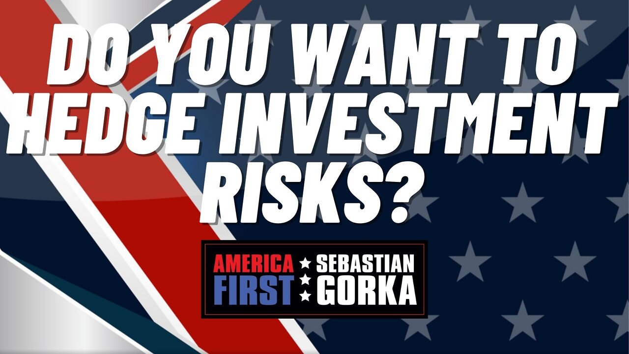 Do you want to hedge investment risks? David Kangas with Sebastian Gorka on AMERICA First