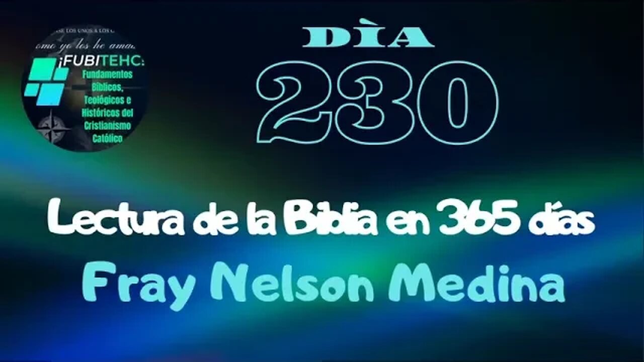 - DÍA 230 - Lectura de la Biblia en un año. Por: Fray Nelson Medina.