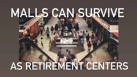 MAKE THE MALLS RETIREMENT COMMUNITIES