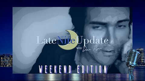 Late Nite🌙 Update with Dean Ryan (Weekend Edition)