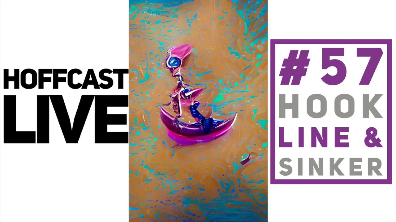 Hook, Line, & Sinker | #57 Hoffcast LIVE