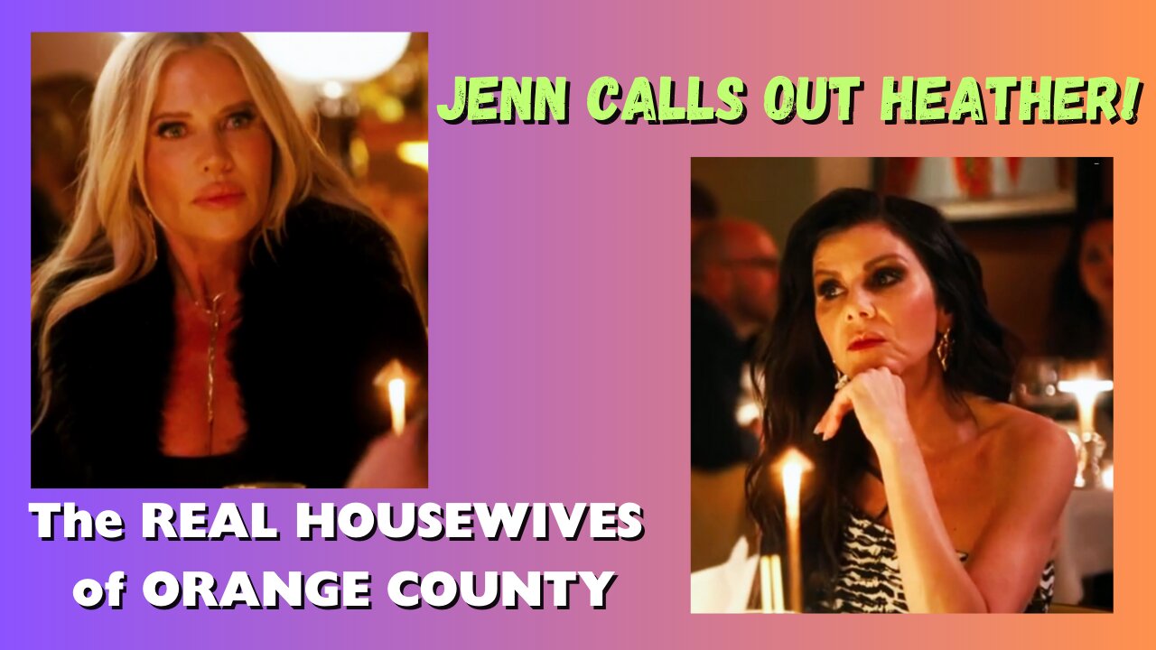 Real Housewives of Orange County / Jenn Calls Out Heather Dubrow
