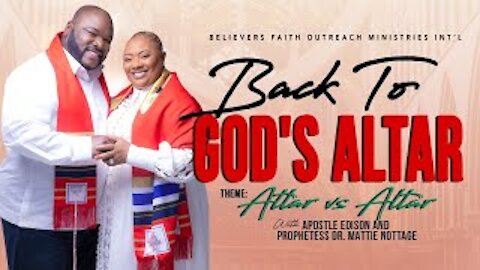 BACK TO GOD'S ALTAR - ALTAR VS ALTAR | APOSTLE EDISON & PROPHETESS MATTIE NOTTAGE