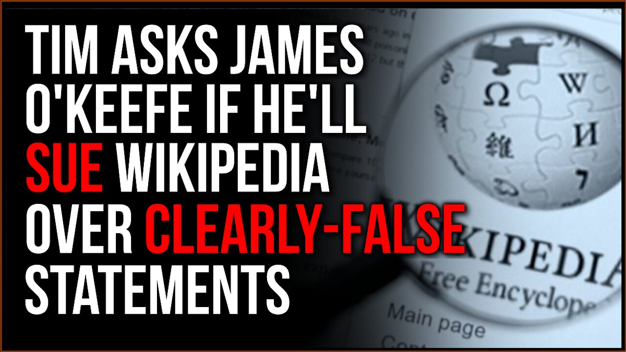 Tim Takes On Project Veritas Wikipedia Page, Asks James O'Keefe If He Plans To SUE Over Defamation