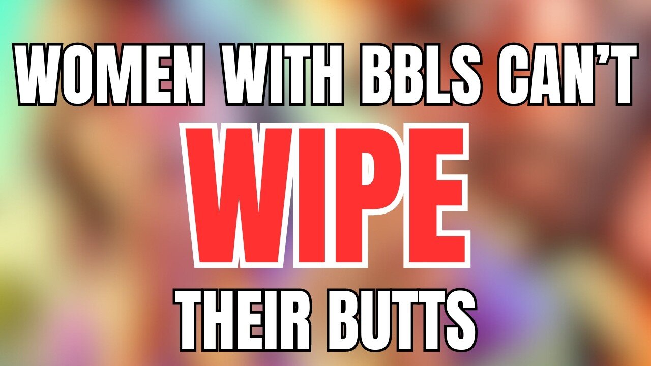 Women with BBL's Can't Wipe Their Butts