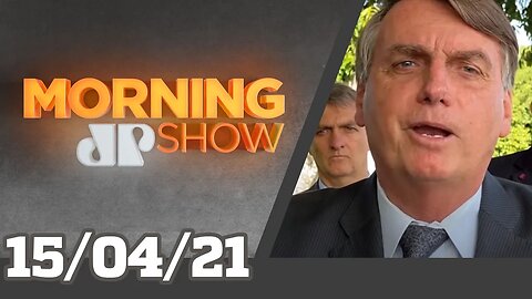 BOLSONARO ESPERA SINALIZAÇÃO DO POVO - MORNING SHOW - 15/04/21