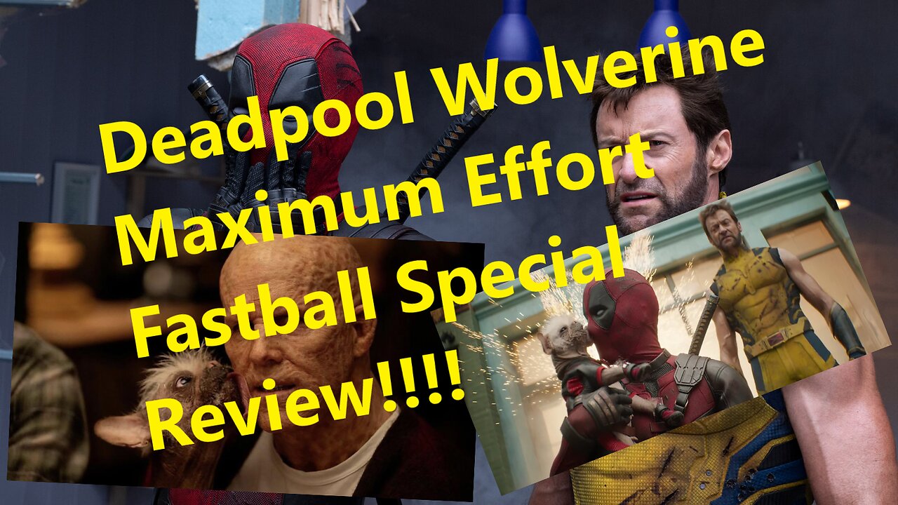 Deadpool Wolverine Maximum Effort Fastball Special Review!