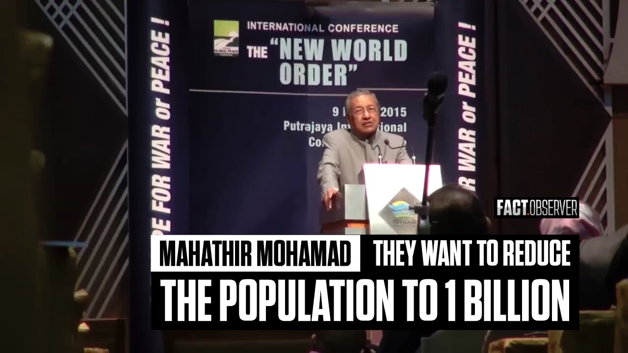 Mahathir Mohamad - They want to reduce the population to 1 billion