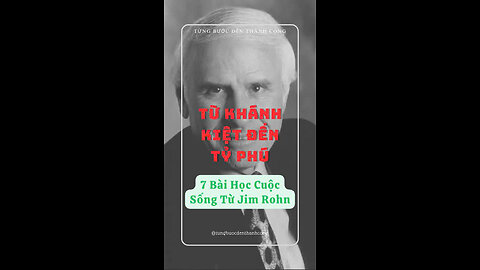 Từ Khánh Kiệt Đến Tỷ Phú - 7 Bài Học Cuộc Sống Từ Jim Rohn #tuduytichcuc #baihoccuocsong