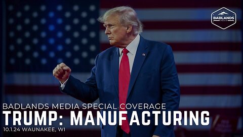 Badlands Media Special Coverage - Trump Remarks on Manufacturing