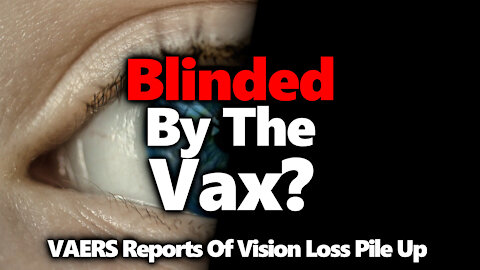 Blinded By The Vax? Vaccine Adverse Reporting System Has Many Examples Of Vision Loss