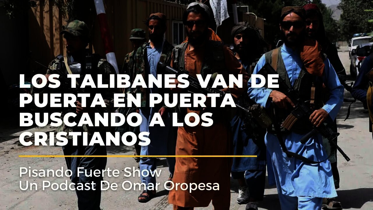 Omar Oropesa - Afganistán: Los Talibanes Van De Puerta En Puerta Buscando A Los Cristianos