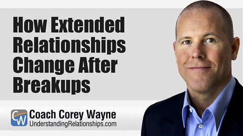 How Extended Relationships Change After Breakups