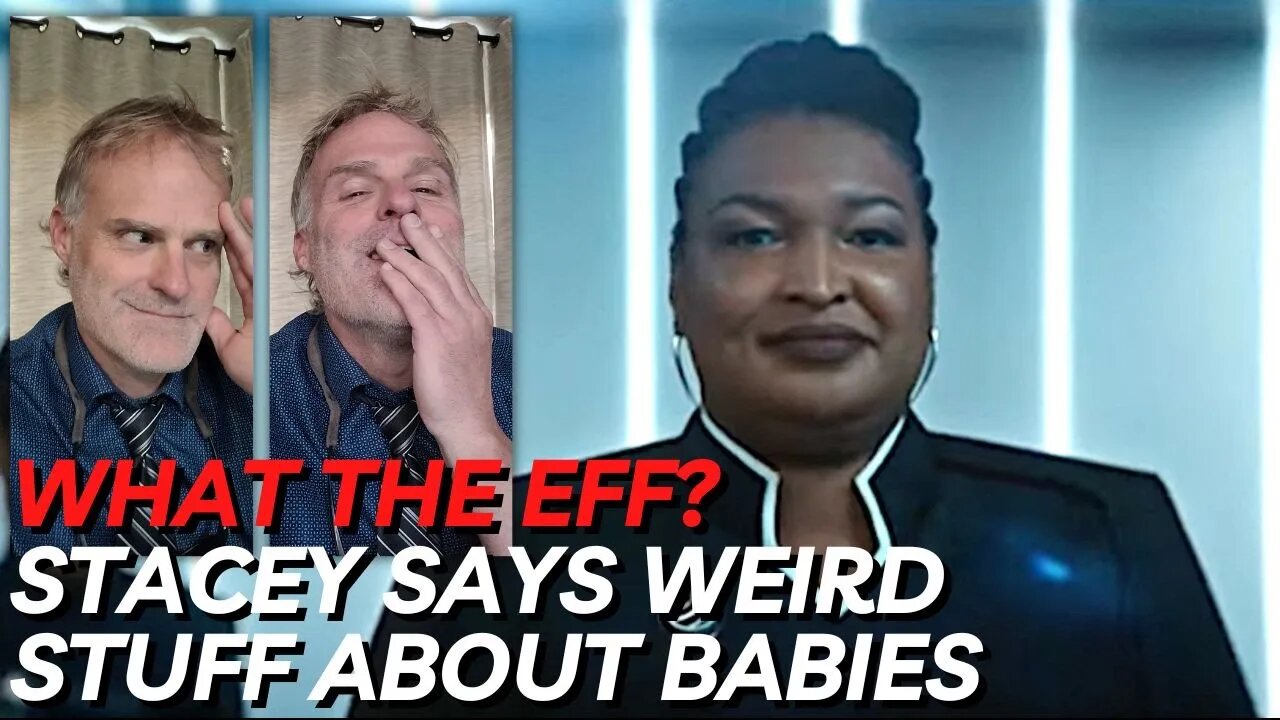 What the Eff...Stacey Abrams claims it’s a fallacy to say we know when pregnancy starts