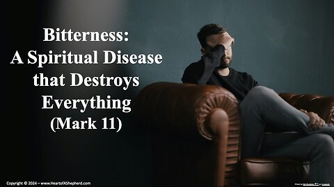 Bitterness: A Spiritual Disease that Destroys Everything (Mark 11) - from www.HeartofAShepherd.com.