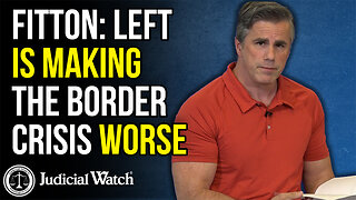 FITTON: Left is Making the Border Crisis WORSE