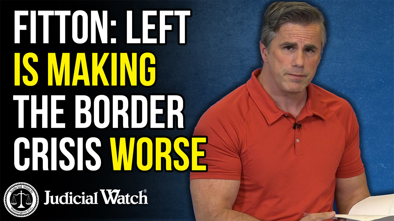 FITTON: Left is Making the Border Crisis WORSE