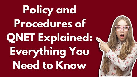 Policy and Procedures of QNET Explained: Everything You Need to Know