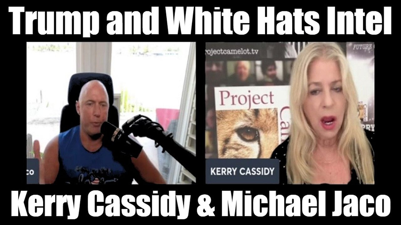 Kerry Cassidy & Michael Jaco: Trump and White Hats Intel!