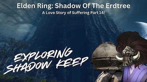 Elden Ring: Shadow Of The Erdtree - A Love Story Of Suffering Part 14!