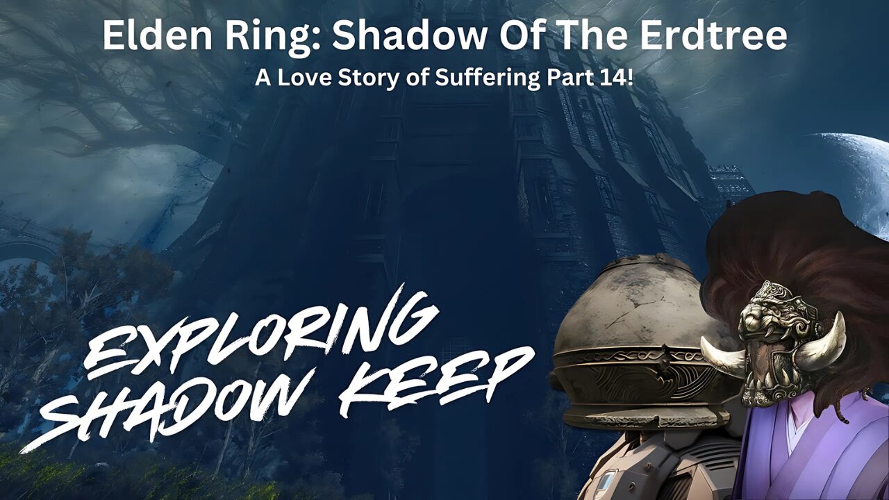 Elden Ring: Shadow Of The Erdtree - A Love Story Of Suffering Part 14!