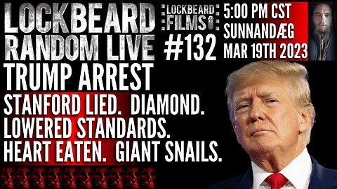 LOCKBEARD RANDOM LIVE #132. Trump Arrest