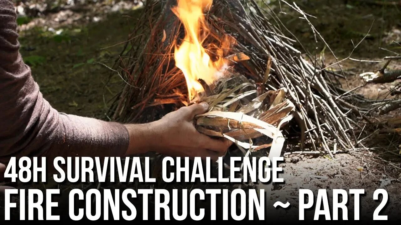 48h Survival Challenge in the Wilderness - Fire Construction Part 2