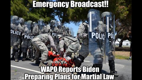 Emergency Broadcast!! WAPO Reports Biden Preparing Plans for Martial Law!