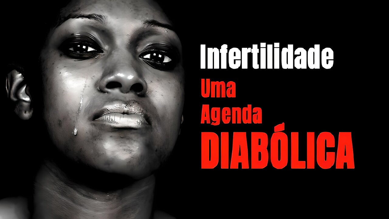 INFERTILIDADE - UMA AGENDA DIABÓLICA