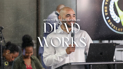 Dead Works | Apostle Michael Holguin | 10/27/2024