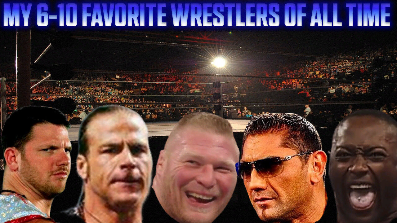 My 6-10 Favorite Wrestlers Of All Time