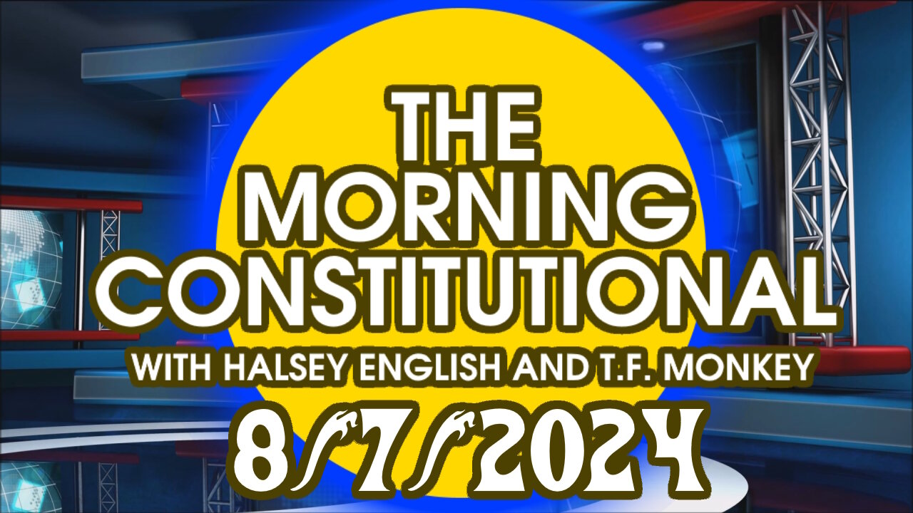 The Morning Constitutional: August 7th. 2024