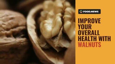 IMPROVE YOUR OVERALL HEALTH WITH WALNUTS