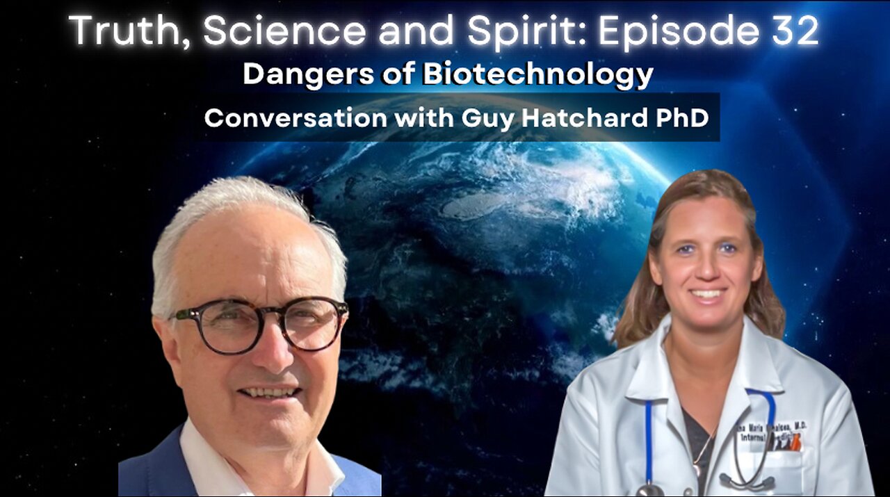 Dangers of Biotechnology - Conversation with Guy Hatchard, PhD - Truth Science & Spirit EP 32