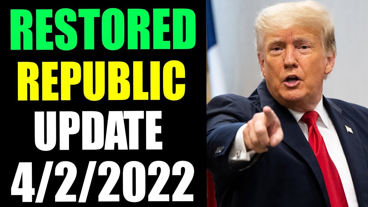 RESTORED REPUBLIC VIA A GCR HUGE UPDATE AS OF APRIL 2, 2022 - TRUMP NEWS