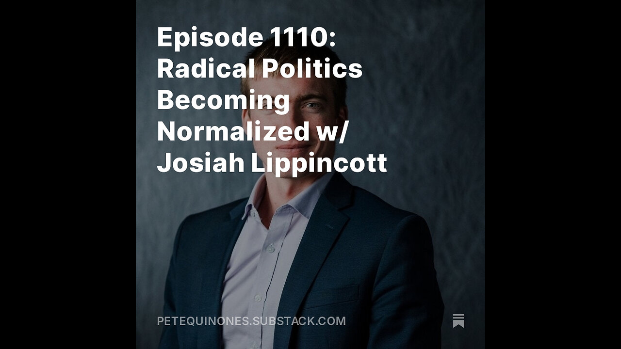 Episode 1110: Radical Politics Becoming Normalized w/ Josiah Lippincott