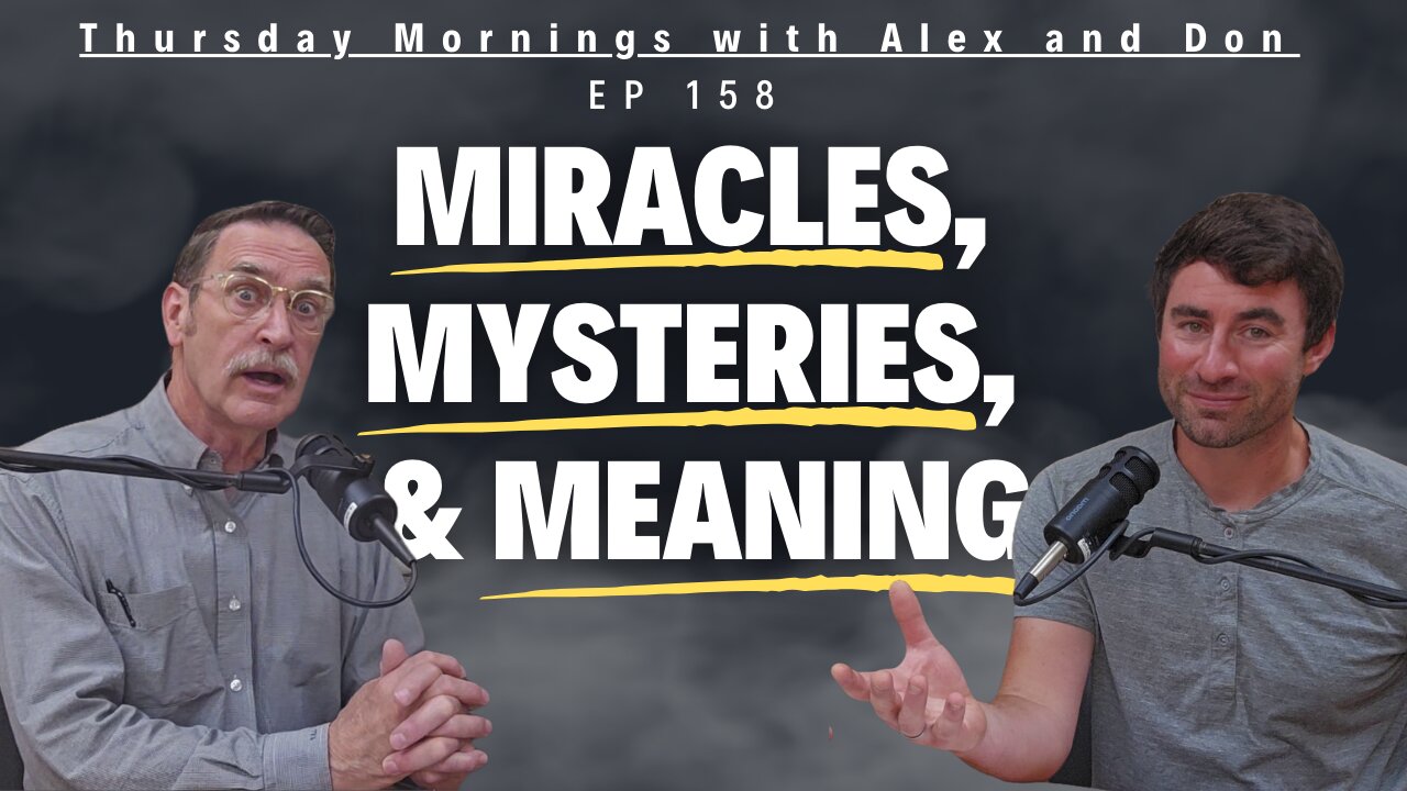 158 - Miracles, Mysteries, and Meaning