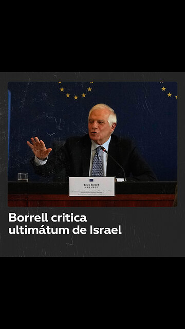 Borrell critica ultimátum “imposible” de Israel en Gaza