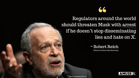 Former Labor Secretary Robert Reich Urges ‘Global Regulators’ to Arrest Elon Musk