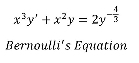 Calculus Help: Bernoulli's Equations - x^3 y'+x^2 y=2y^(-4/3) - Techniques - SOLVED!!!