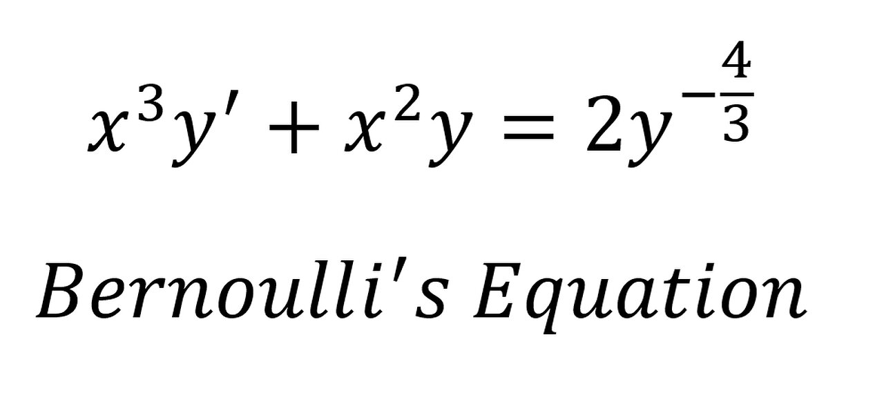 Calculus Help: Bernoulli's Equations - x^3 y'+x^2 y=2y^(-4/3) - Techniques - SOLVED!!!