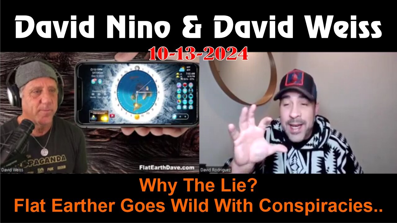 David Nino & David Weiss: Why The Lie? Flat Earther Goes Wild With Conspiracies..! - Oct 13, 2024