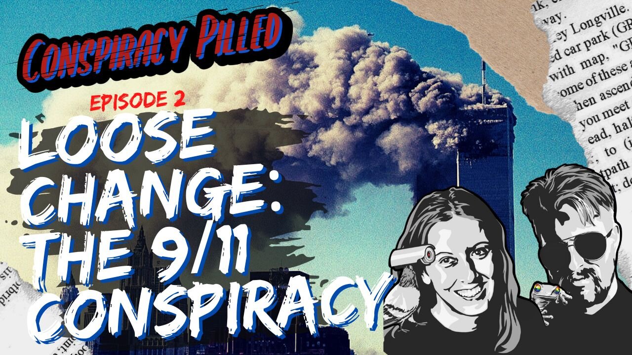 Loose Change: The 9/11 Conspiracy (Conspiracy Pilled ep. 2)