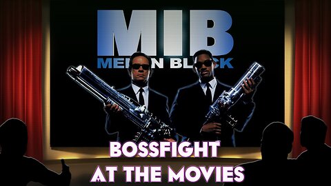 Bossfight At the Movies S3E30 - Men in Black