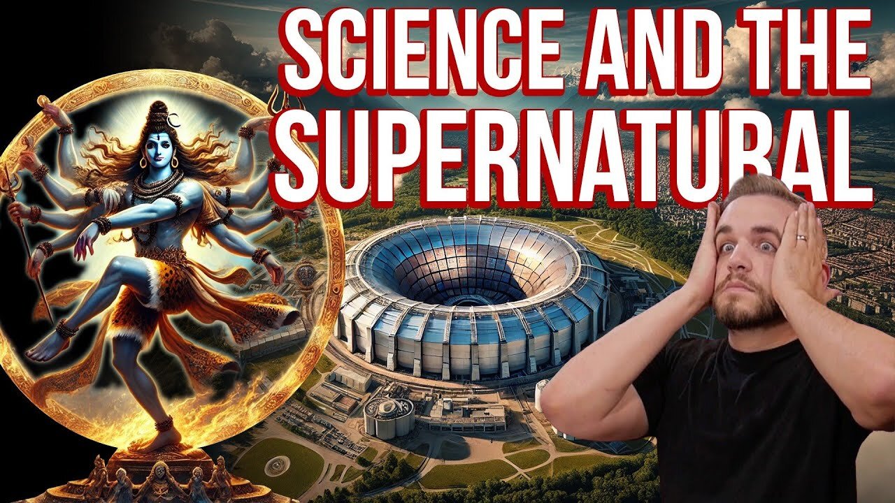 CERN and the Large Hadron Collider: Science or Supernatural?