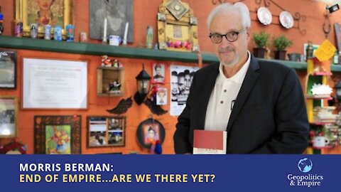 Morris Berman: End Of Empire...Are We There Yet?