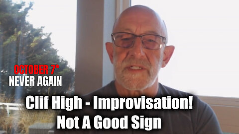 Clif High Oct 7 Never Again - Improvisation! Not A Good Sign